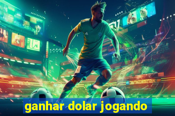 ganhar dolar jogando